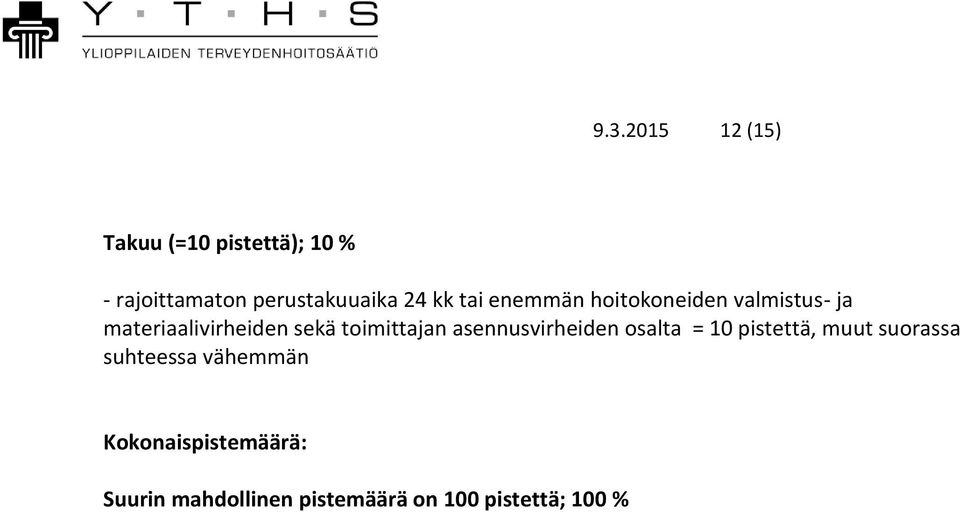 toimittajan asennusvirheiden osalta = 10 pistettä, muut suorassa suhteessa