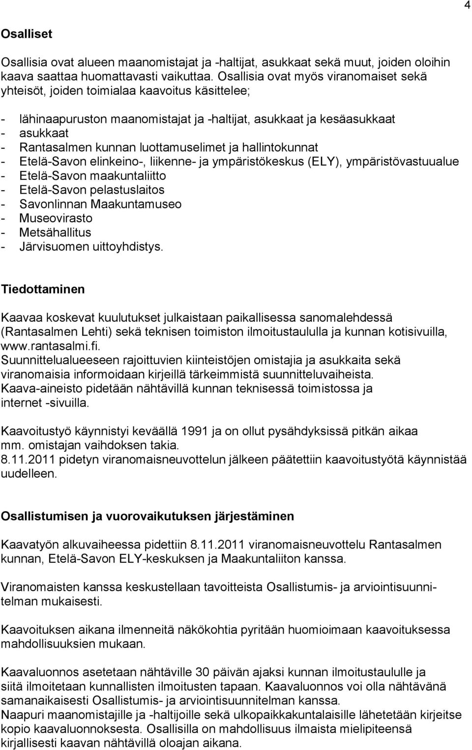 luottamuselimet ja hallintokunnat - Etelä-Savon elinkeino-, liikenne- ja ympäristökeskus (ELY), ympäristövastuualue - Etelä-Savon maakuntaliitto - Etelä-Savon pelastuslaitos - Savonlinnan