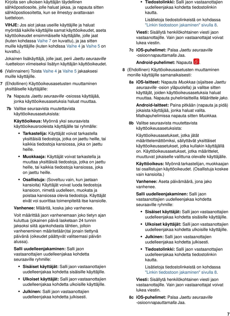 ja jaa sitten muille käyttäjille (kuten kohdissa Vaihe 4 ja Vaihe 5 on kuvattu). Jokainen lisäkäyttäjä, jolle jaat, perii Jaettu seuraaville -luetteloon viimeiseksi lisätyn käyttäjän käyttöoikeudet.