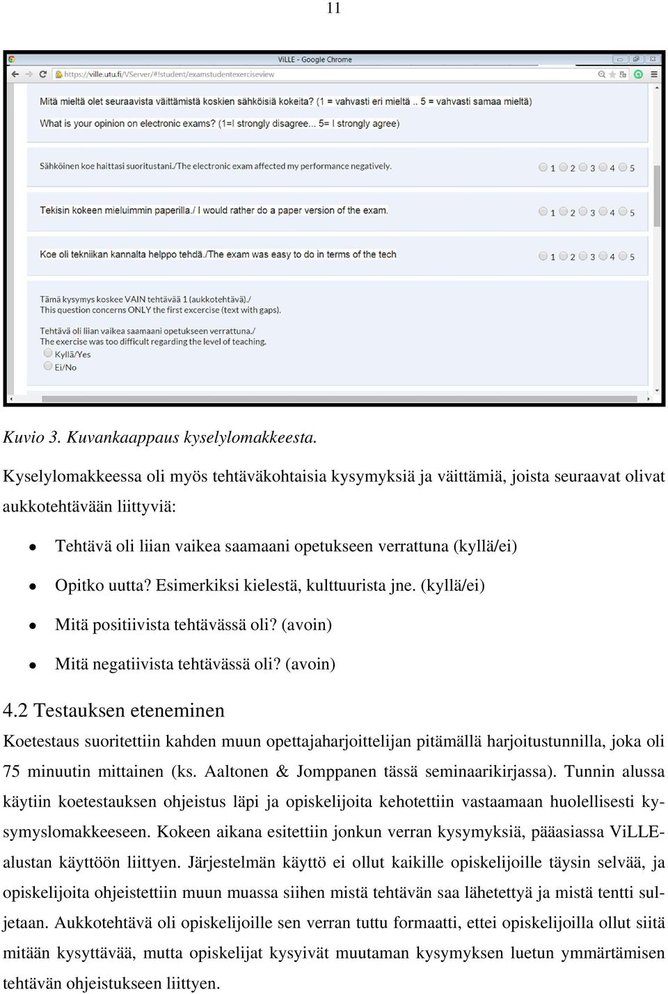 Esimerkiksi kielestä, kulttuurista jne. (kyllä/ei) Mitä positiivista tehtävässä oli? (avoin) Mitä negatiivista tehtävässä oli? (avoin) 4.