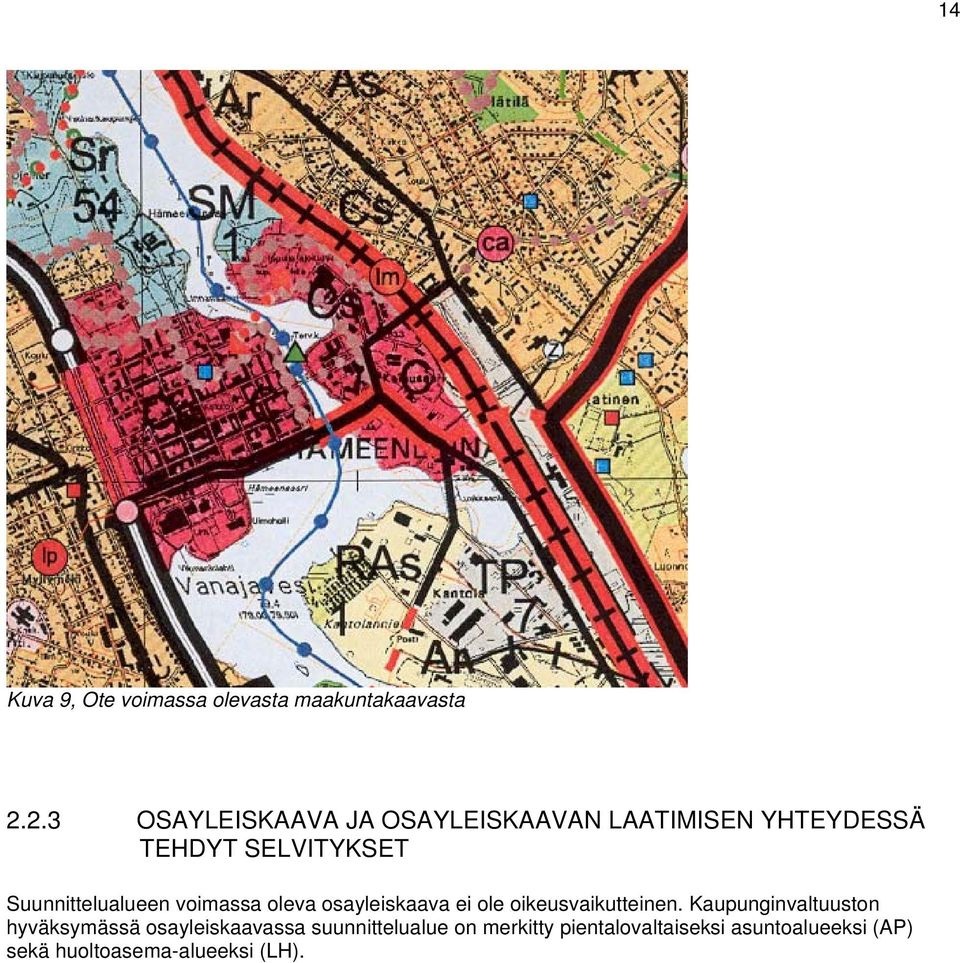 Suunnittelualueen voimassa oleva osayleiskaava ei ole oikeusvaikutteinen.