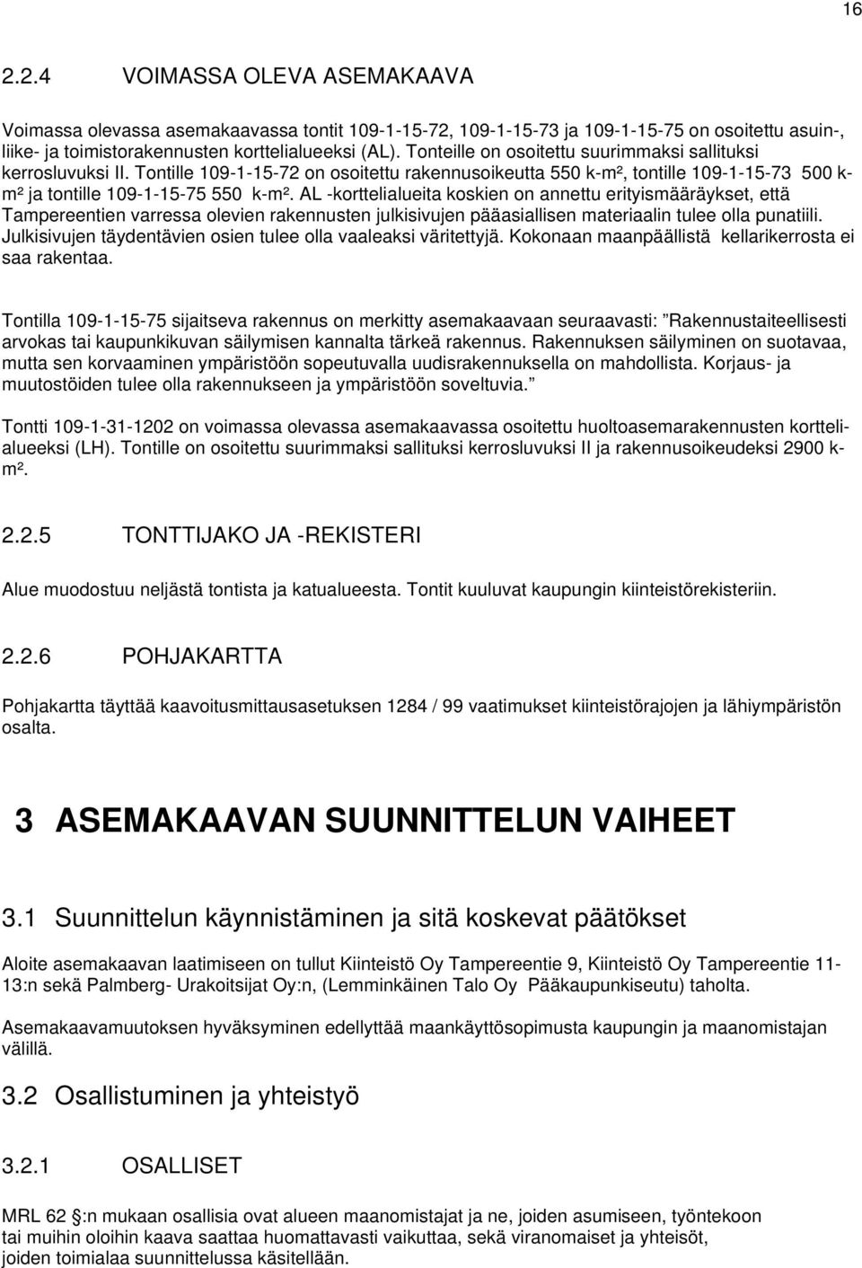 AL -korttelialueita koskien on annettu erityismääräykset, että Tampereentien varressa olevien rakennusten julkisivujen pääasiallisen materiaalin tulee olla punatiili.