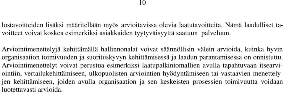 Arviointimenettelyjä kehittämällä hallinnonalat voivat säännöllisin välein arvioida, kuinka hyvin organisaation toimivuuden ja suorituskyvyn kehittämisessä ja laadun