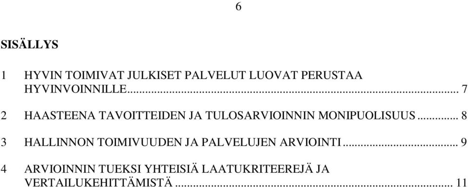 .. 7 2 HAASTEENA TAVOITTEIDEN JA TULOSARVIOINNIN MONIPUOLISUUS.