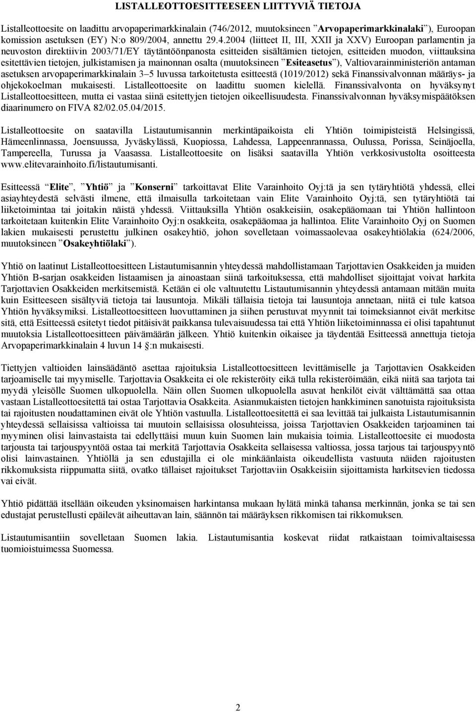 2004 (liitteet II, III, XXII ja XXV) Euroopan parlamentin ja neuvoston direktiivin 2003/71/EY täytäntöönpanosta esitteiden sisältämien tietojen, esitteiden muodon, viittauksina esitettävien tietojen,