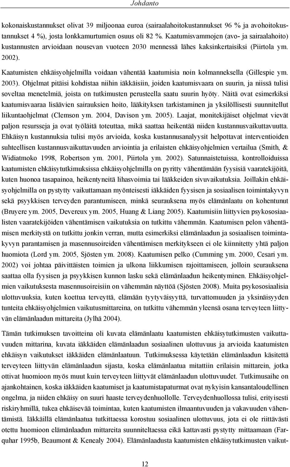 Kaatumisten ehkäisyohjelmilla voidaan vähentää kaatumisia noin kolmanneksella (Gillespie ym. 2003).