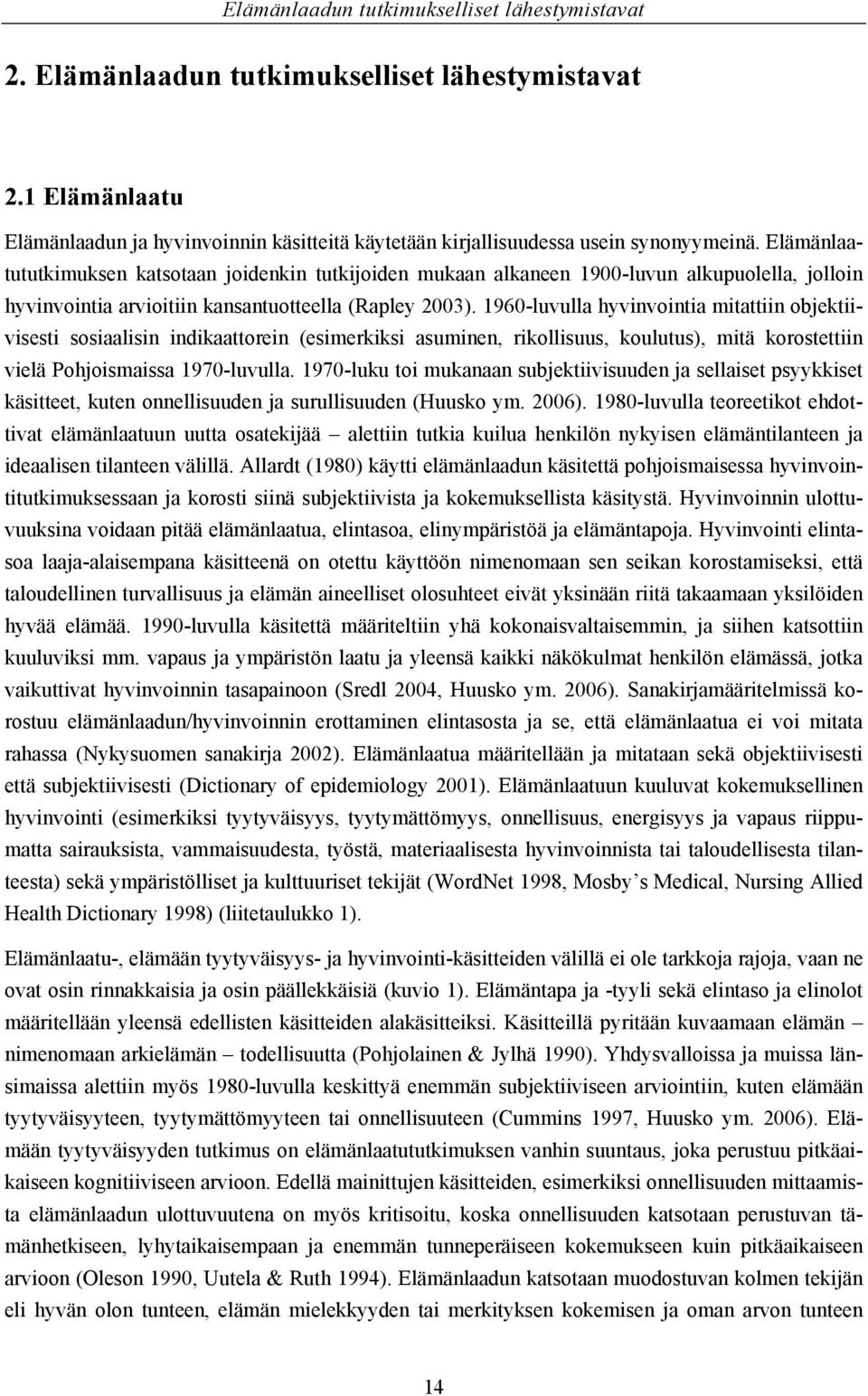 1960-luvulla hyvinvointia mitattiin objektiivisesti sosiaalisin indikaattorein (esimerkiksi asuminen, rikollisuus, koulutus), mitä korostettiin vielä Pohjoismaissa 1970-luvulla.