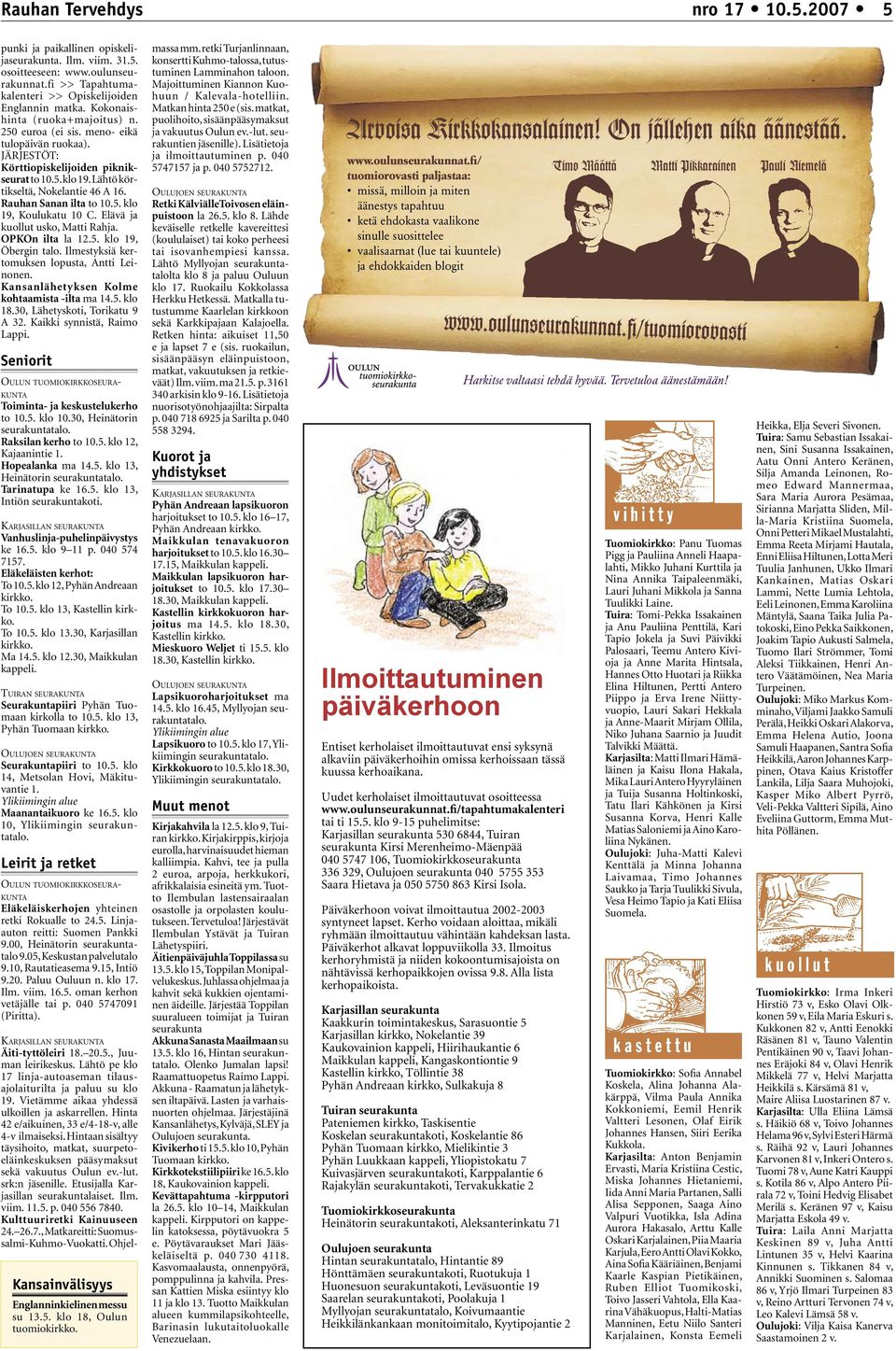 Rauhan Sanan ilta to 10.5. klo 19, Koulukatu 10 C. Elävä ja kuollut usko, Matti Rahja. OPKOn ilta la 12.5. klo 19, Öbergin talo. Ilmestyksiä kertomuksen lopusta, Antti Leinonen.