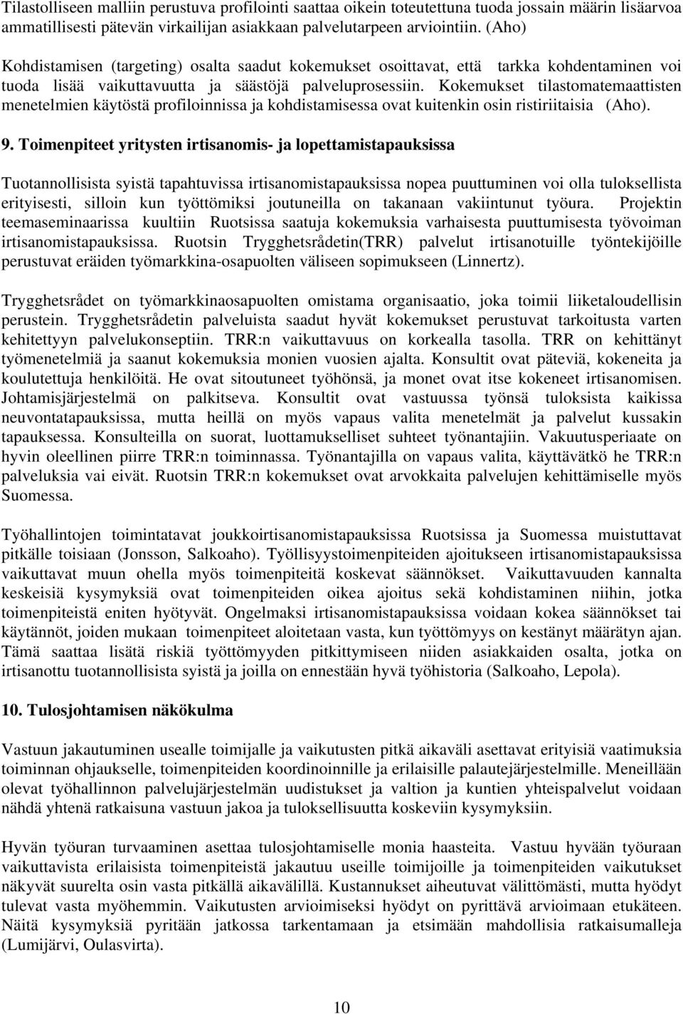 Kokemukset tilastomatemaattisten menetelmien käytöstä profiloinnissa ja kohdistamisessa ovat kuitenkin osin ristiriitaisia (Aho). 9.