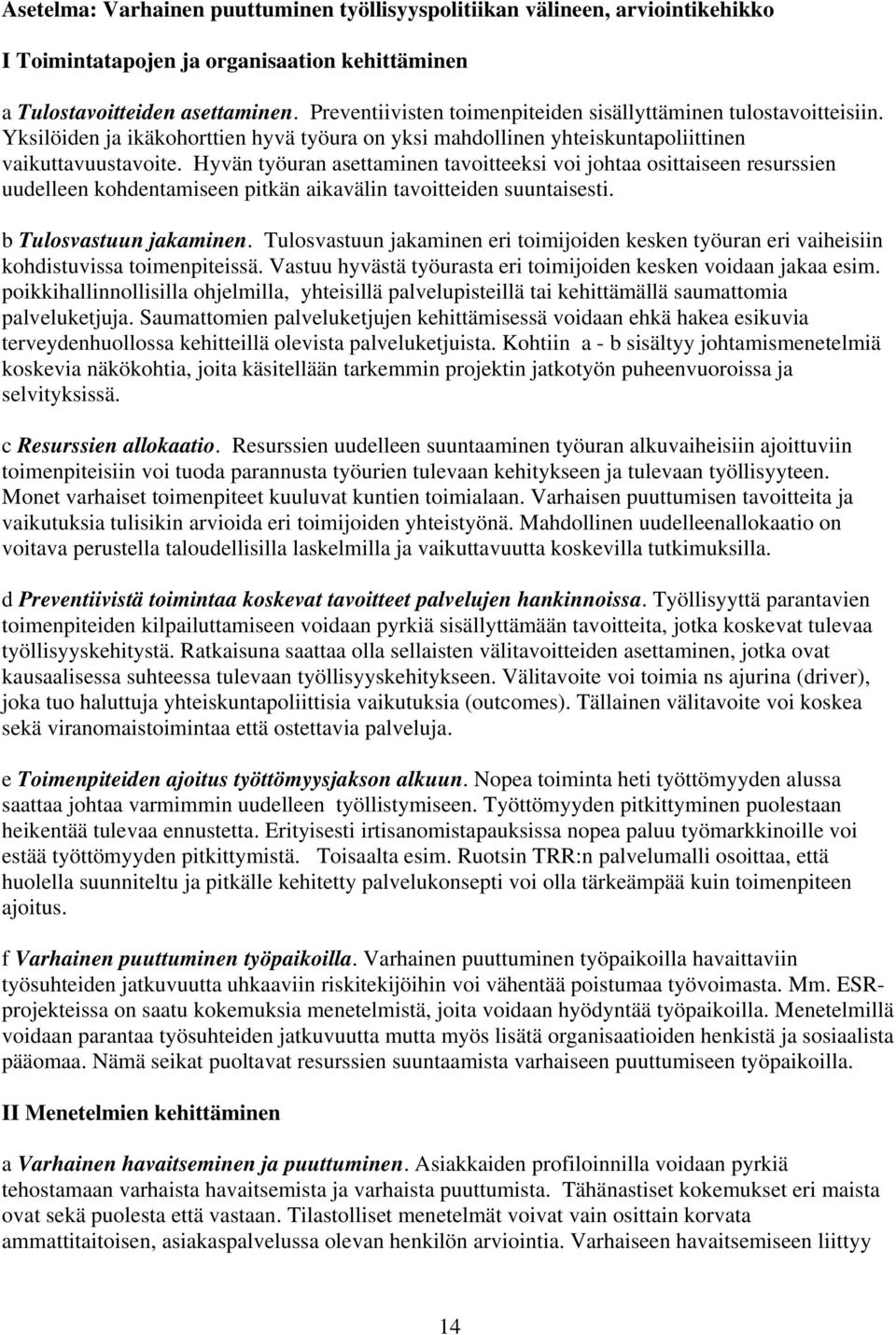 Hyvän työuran asettaminen tavoitteeksi voi johtaa osittaiseen resurssien uudelleen kohdentamiseen pitkän aikavälin tavoitteiden suuntaisesti. b Tulosvastuun jakaminen.