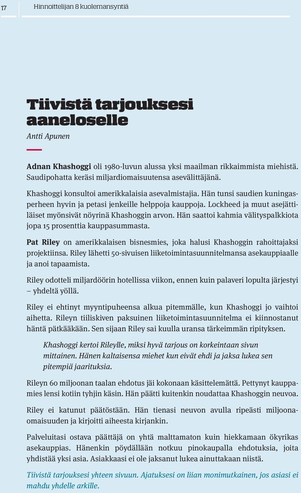 Lockheed ja muut asejättiläiset myönsivät nöyrinä Khashoggin arvon. Hän saattoi kahmia välityspalkkiota jopa 15 prosenttia kauppasummasta.