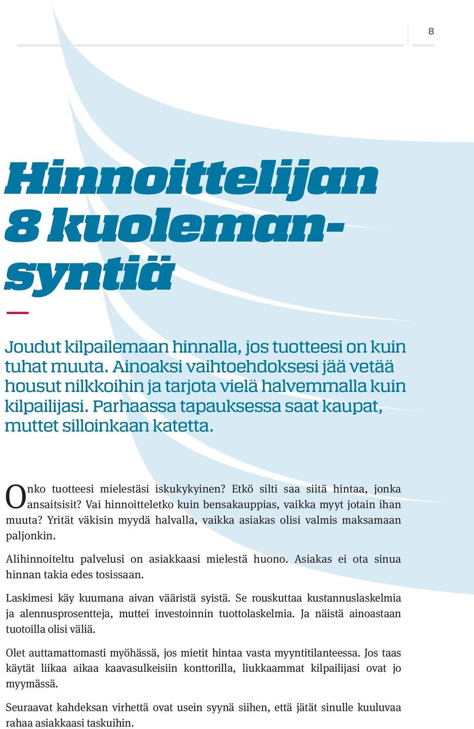 Vai hinnoitteletko kuin bensakauppias, vaikka myyt jotain ihan muuta? Yrität väkisin myydä halvalla, vaikka asiakas olisi valmis maksamaan paljonkin.