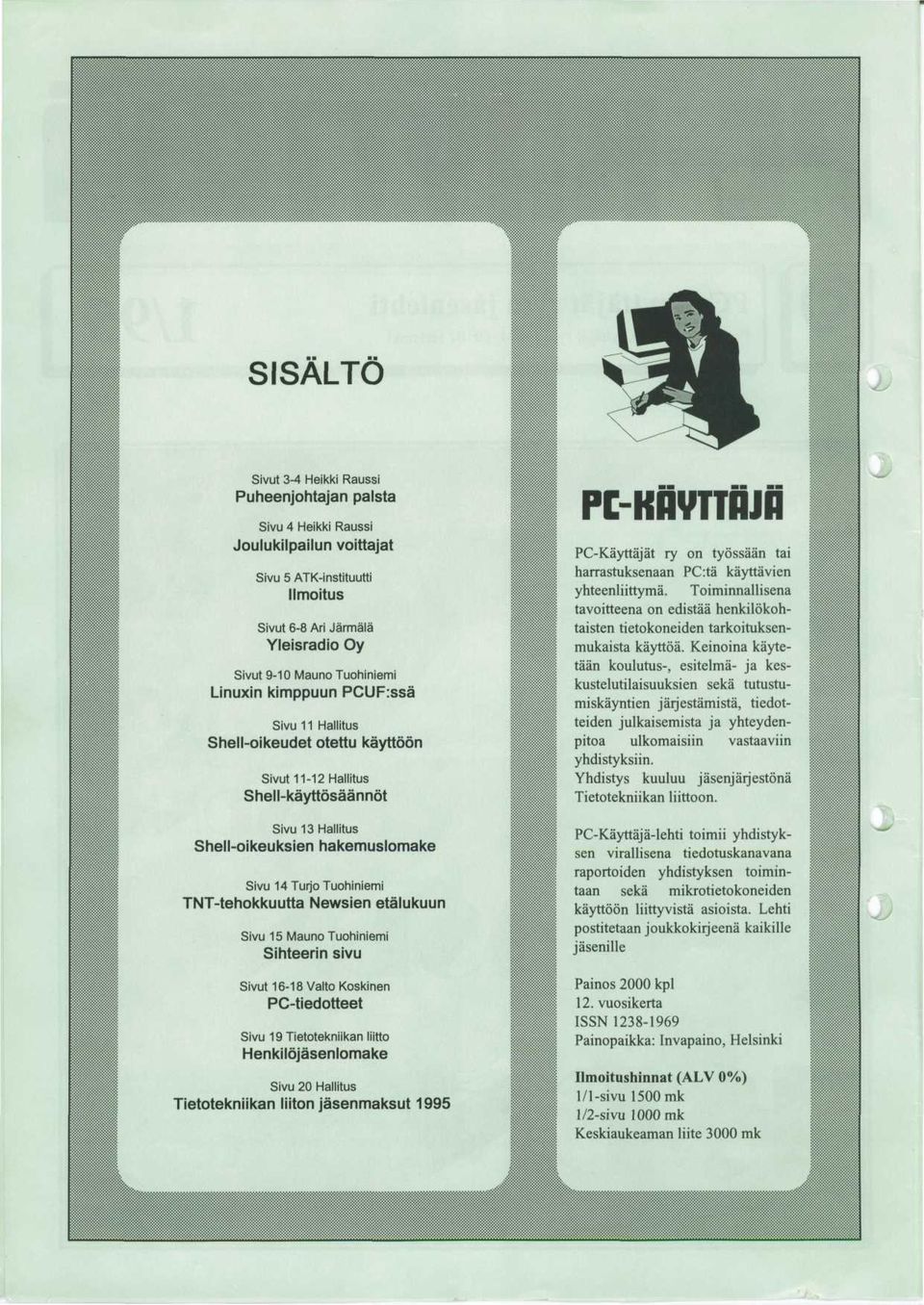 TNT-tehokkuutta Newsien etalukuun Sivu 15 Mauno Tuohiniemi Sihteerin sivu Sivut 16-18 Valto Koskinen PC-tiedotteet Sivu 19 Tietotekniikan liitto Henkilojasenlomake Sivu 20 Hallitus Tietotekniikan