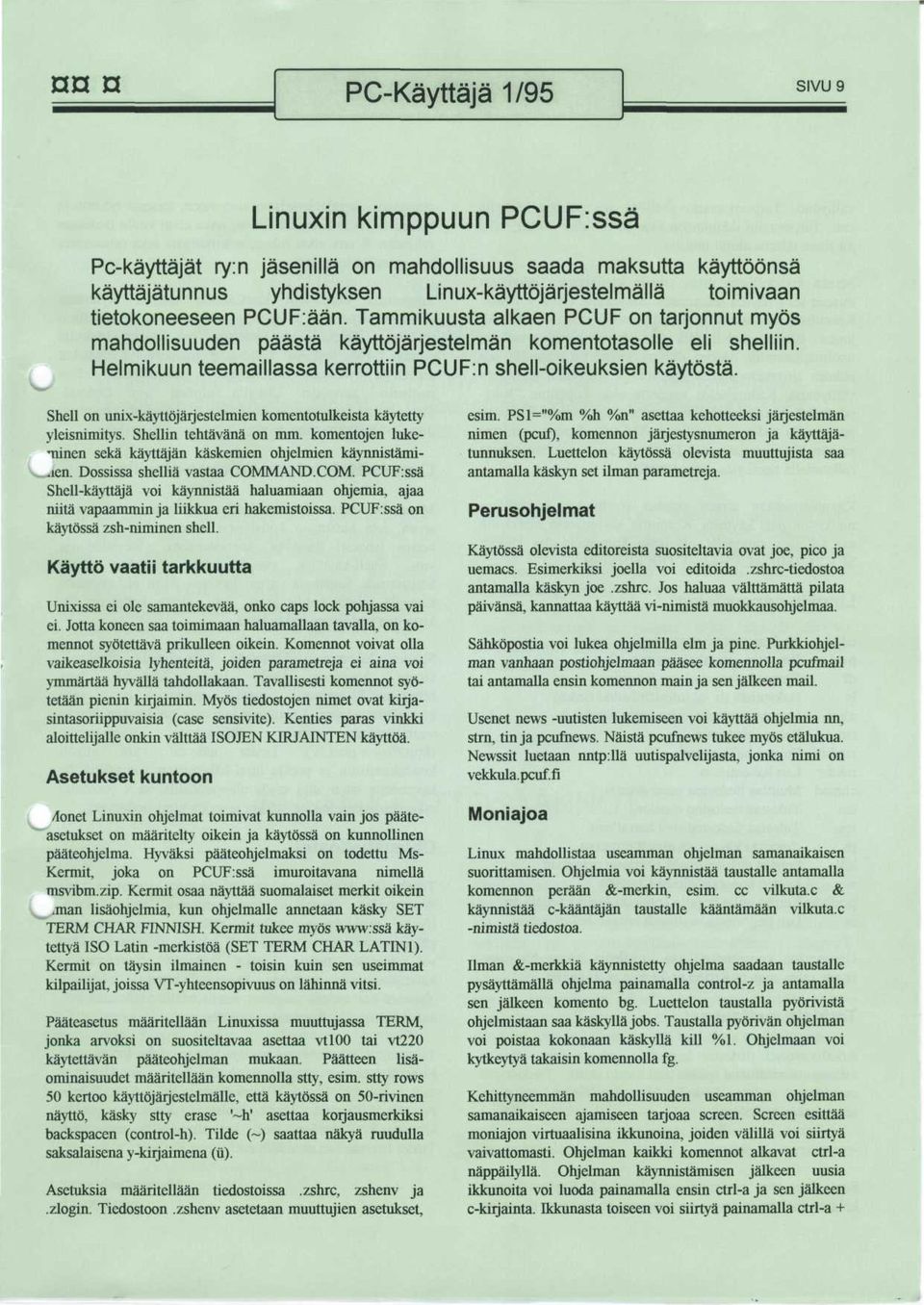 Helmikuun teemaillassa kerrottiin PCUF:n shell-oikeuksien kaytosta. Shell on unix-kayttqjarjestelmien komentotulkeista kaytetty yleisnimitys. Shellin tehtavana on mm.