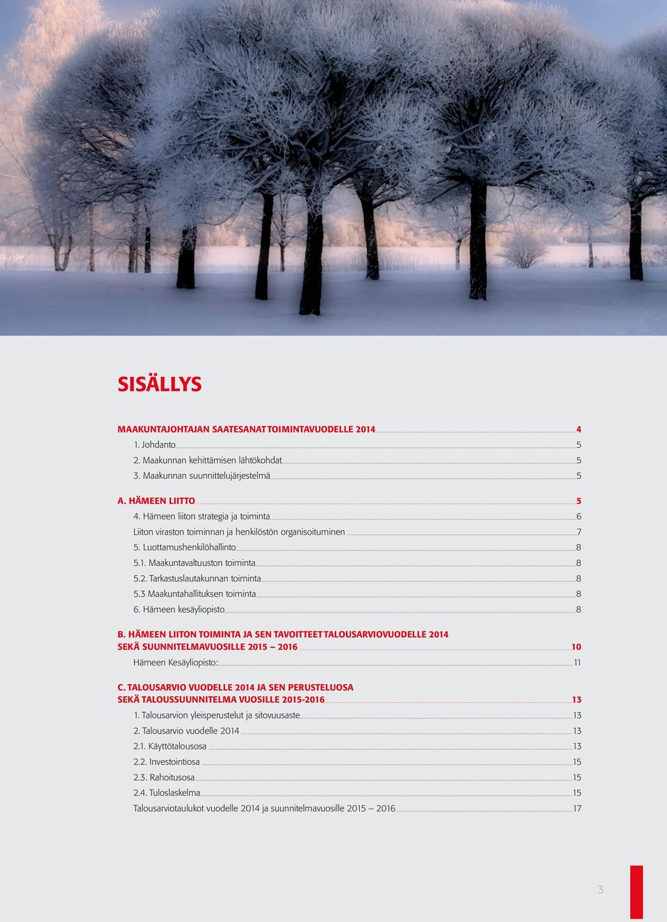 Tarkastuslautakunnan toiminta 8 5.3 Maakuntahallituksen toiminta 8 6. Hämeen kesäyliopisto 8 B.