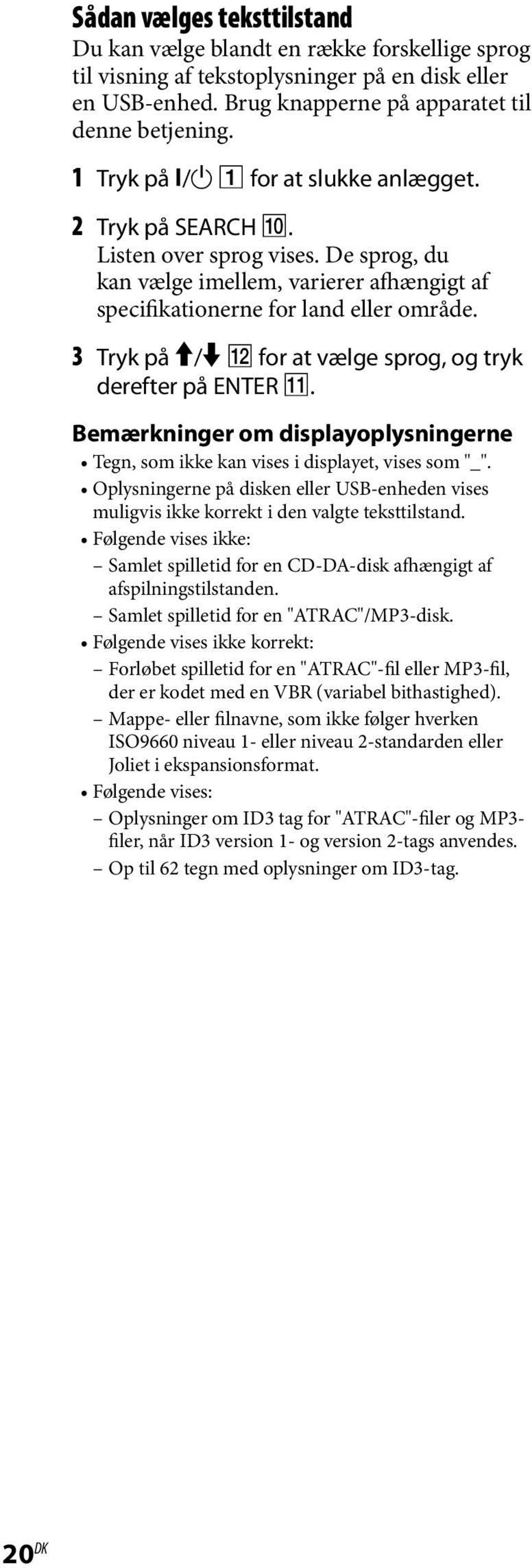 3 Tryk på / for at vælge sprog, og tryk derefter på ENTER. Bemærkninger om displayoplysningerne Tegn, som ikke kan vises i displayet, vises som "_".