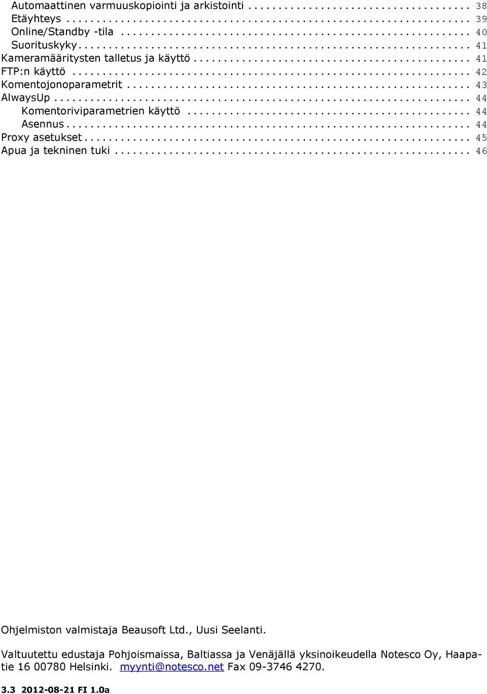 .. 44 Komentoriviparametrien käyttö... 44 Asennus... 44 Proxy asetukset... 45 Apua ja tekninen tuki.