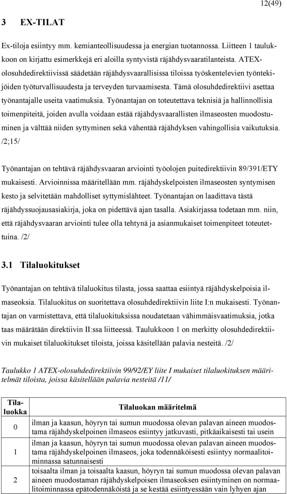 Tämä olosuhdedirektiivi asettaa työnantajalle useita vaatimuksia.