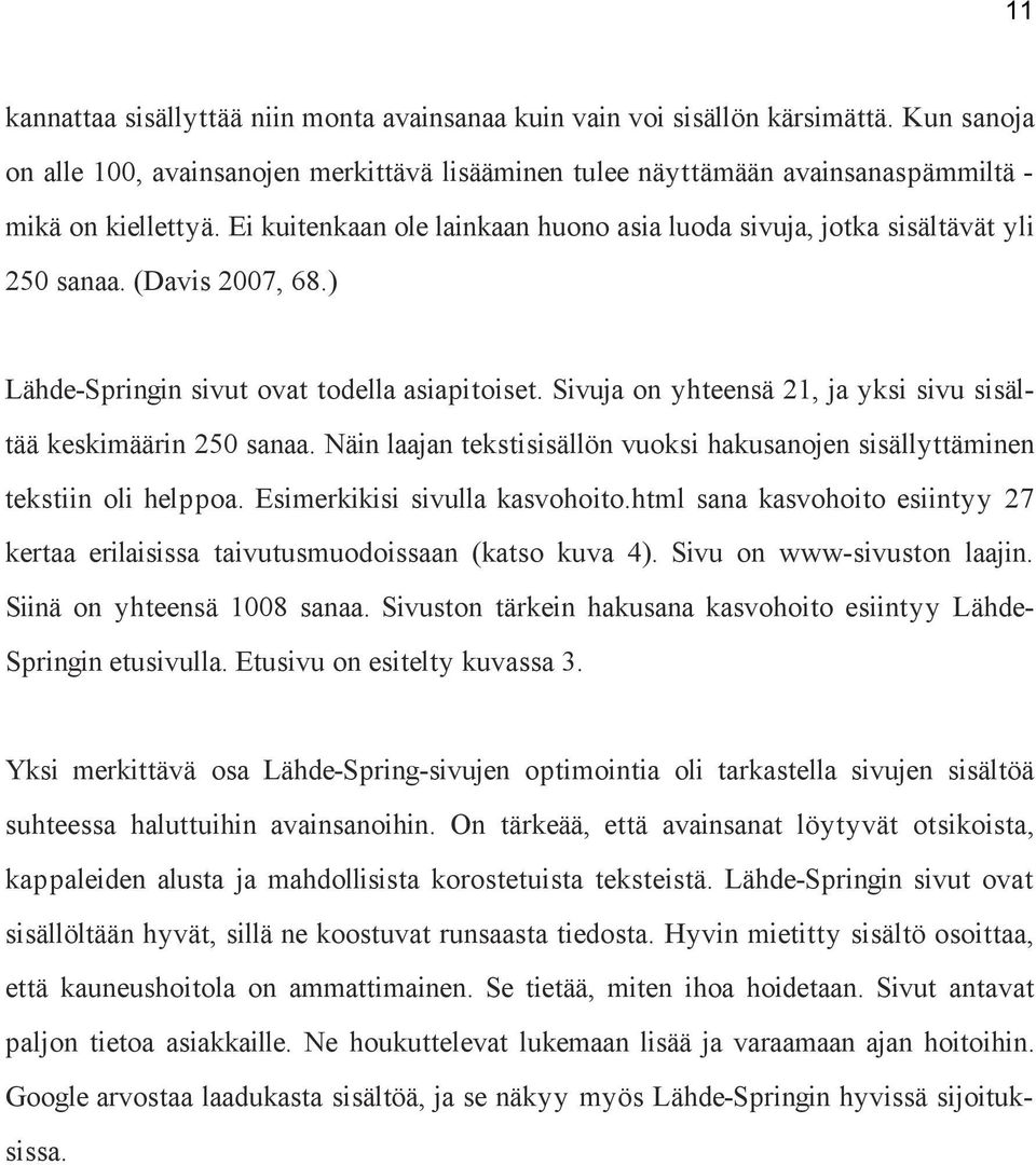 Sivuja on yhteensä 21, ja yksi sivu sisältää keskimäärin 250 sanaa. Näin laajan tekstisisällön vuoksi hakusanojen sisällyttäminen tekstiin oli helppoa. Esimerkikisi sivulla kasvohoito.