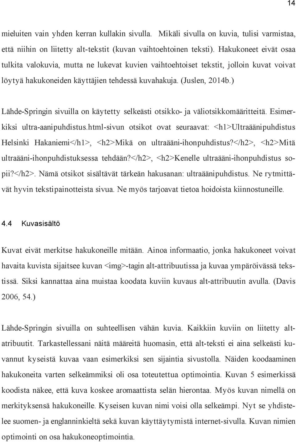 ) Lähde-Springin sivuilla on käytetty selkeästi otsikko- ja väliotsikkomääritteitä. Esimerkiksi ultra-aanipuhdistus.