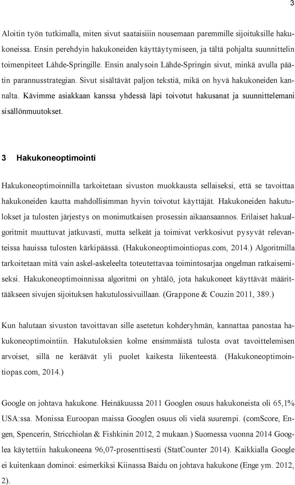 Sivut sisältävät paljon tekstiä, mikä on hyvä hakukoneiden kannalta. Kävimme asiakkaan kanssa yhdessä läpi toivotut hakusanat ja suunnittelemani sisällönmuutokset.