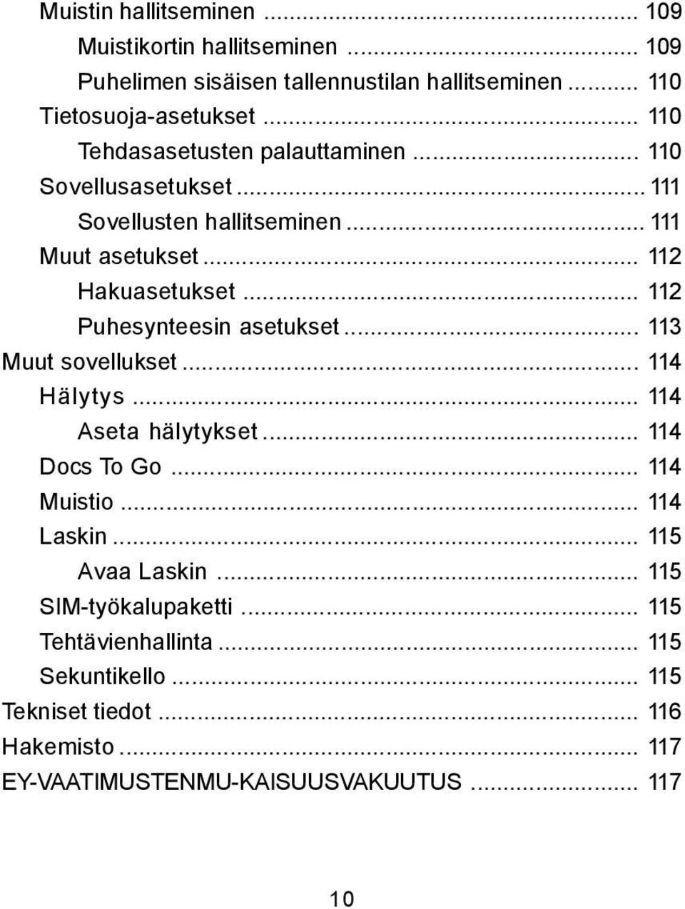 .. 112 Puhesynteesin asetukset... 113 Muut sovellukset... 114 Hälytys... 114 Aseta hälytykset... 114 Docs To Go... 114 Muistio... 114 Laskin.