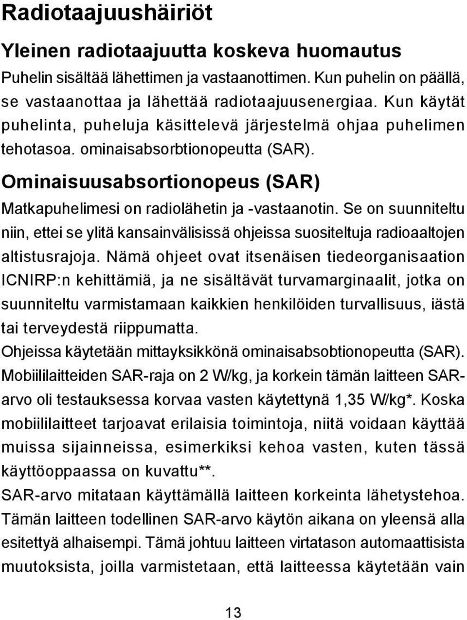 Se on suunniteltu niin, ettei se ylitä kansainvälisissä ohjeissa suositeltuja radioaaltojen altistusrajoja.