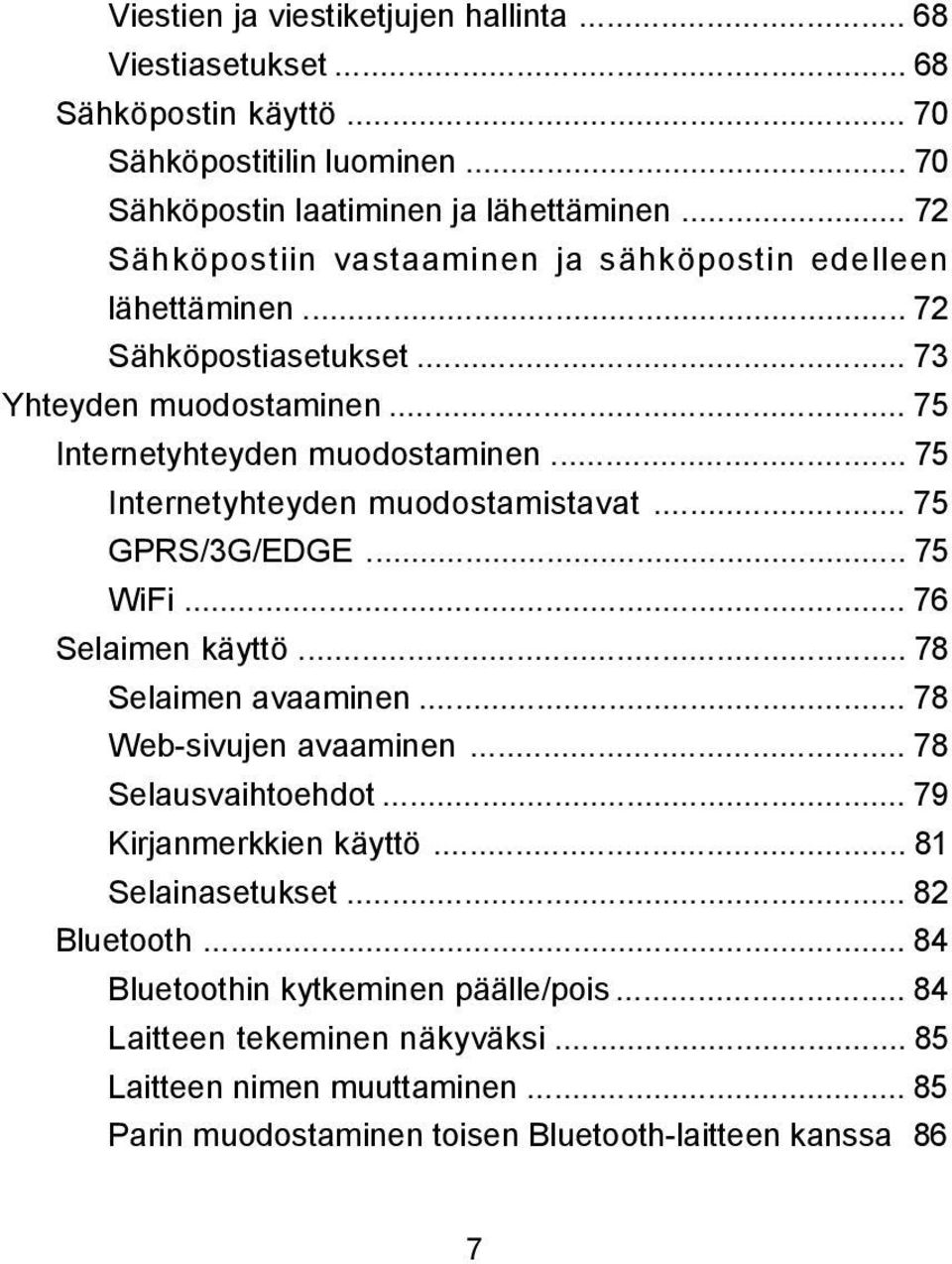 .. 75 Internetyhteyden muodostamistavat... 75 GPRS/3G/EDGE... 75 WiFi... 76 Selaimen käyttö... 78 Selaimen avaaminen... 78 Web-sivujen avaaminen... 78 Selausvaihtoehdot.