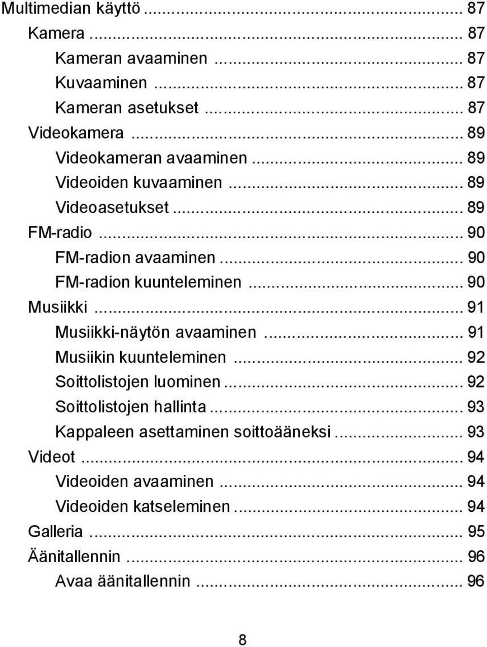 .. 91 Musiikki-näytön avaaminen... 91 Musiikin kuunteleminen... 92 Soittolistojen luominen... 92 Soittolistojen hallinta.