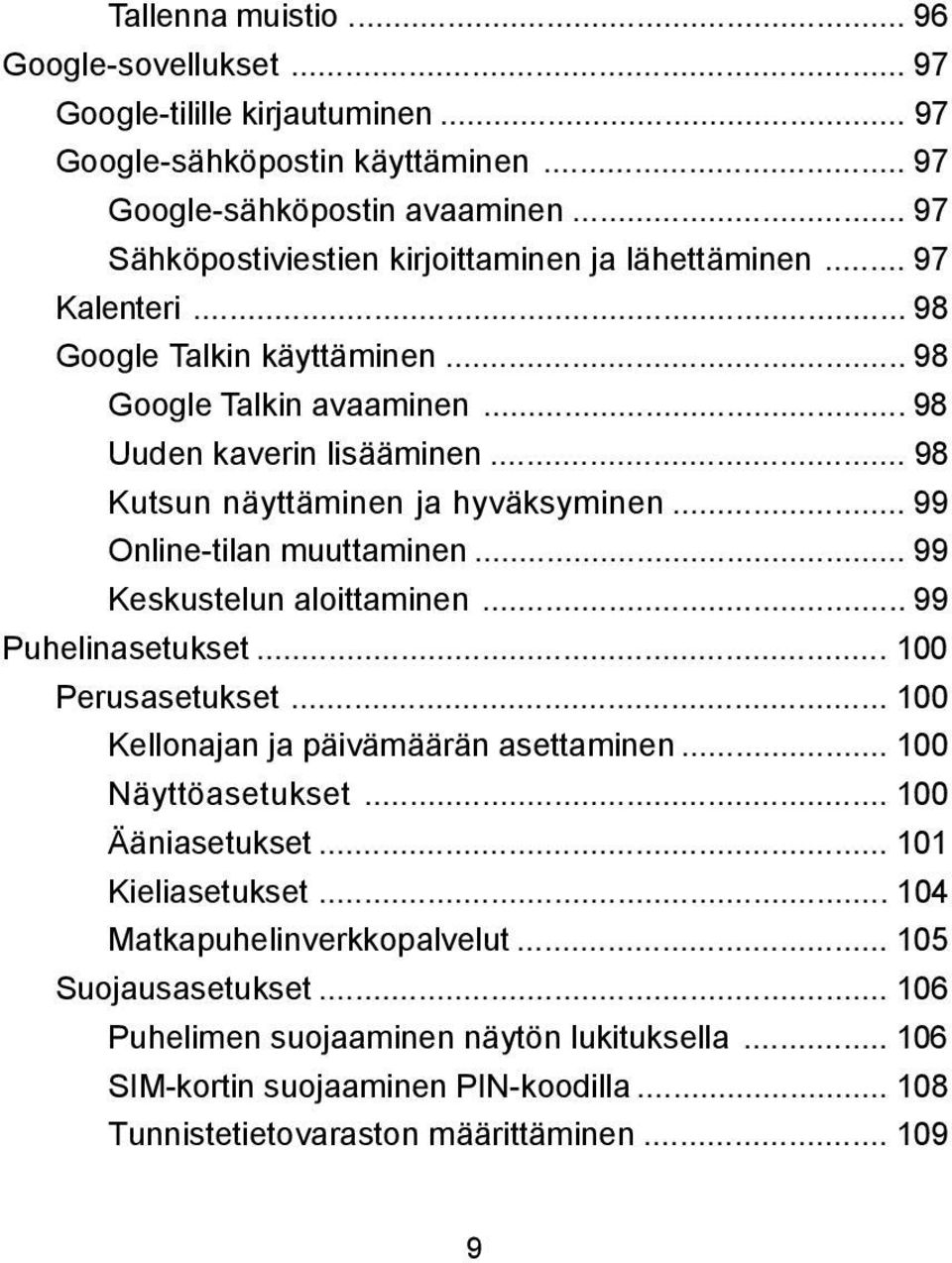 .. 98 Kutsun näyttäminen ja hyväksyminen... 99 Online-tilan muuttaminen... 99 Keskustelun aloittaminen... 99 Puhelinasetukset... 100 Perusasetukset... 100 Kellonajan ja päivämäärän asettaminen.