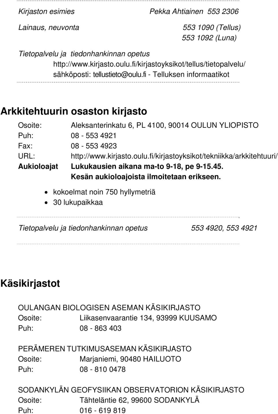 fi - Telluksen informaatikot Arkkitehtuurin osaston kirjasto Aleksanterinkatu 6, PL 4100, 90014 OULUN YLIOPISTO Puh: 08-553 4921 Fax: 08-553 4923 URL: http://www.kirjasto.oulu.