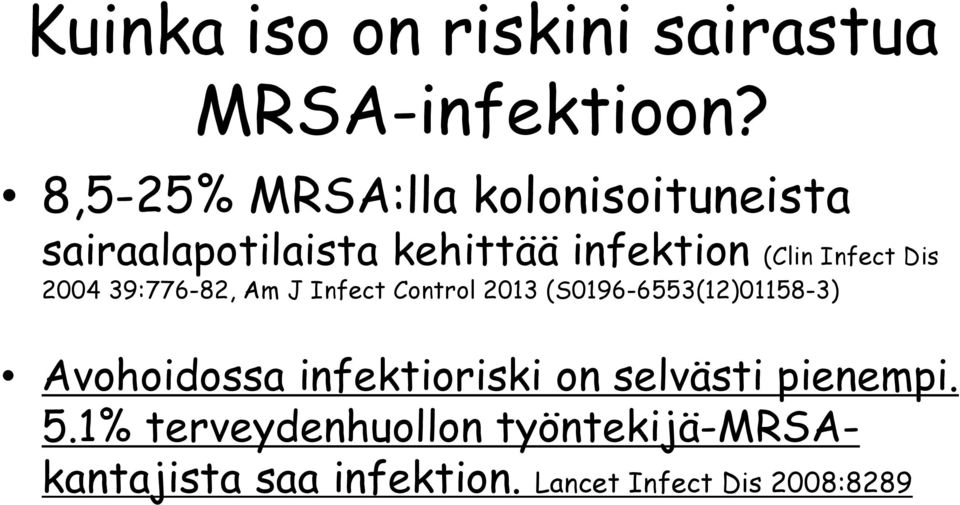 Dis 2004 39:776-82, Am J Infect Control 2013 (S0196-6553(12)01158-3) Avohoidossa