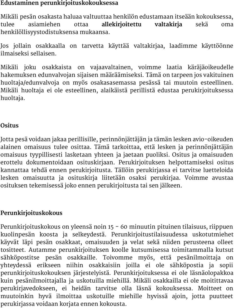 Mikäli joku osakkaista on vajaavaltainen, voimme laatia käräjäoikeudelle hakemuksen edunvalvojan sijaisen määräämiseksi.