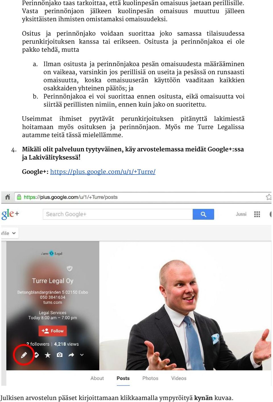 Ilman ositusta ja perinnönjakoa pesän omaisuudesta määrääminen on vaikeaa, varsinkin jos perillisiä on useita ja pesässä on runsaasti omaisuutta, koska omaisuuserän käyttöön vaaditaan kaikkien