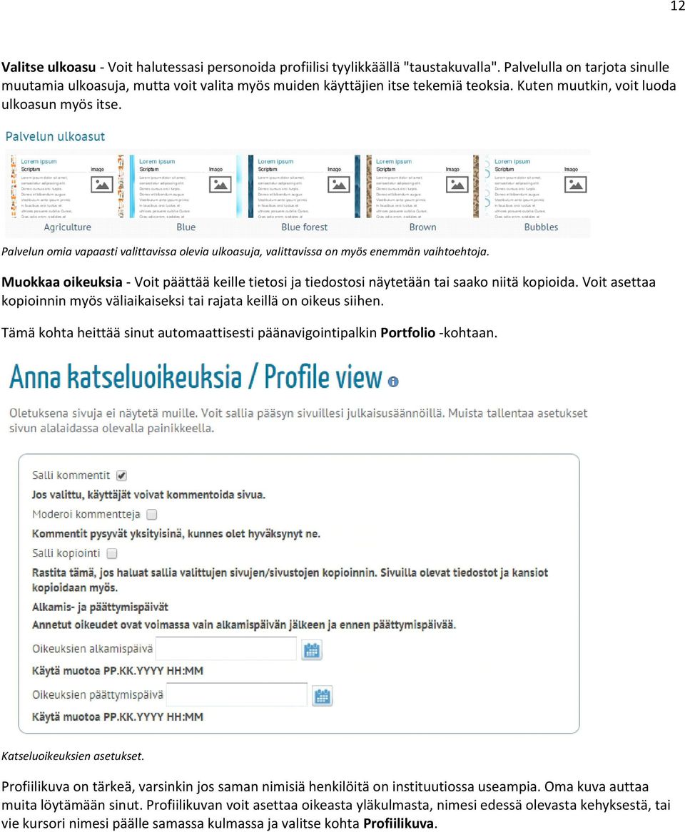 Palvelun omia vapaasti valittavissa olevia ulkoasuja, valittavissa on myös enemmän vaihtoehtoja. Muokkaa oikeuksia - Voit päättää keille tietosi ja tiedostosi näytetään tai saako niitä kopioida.