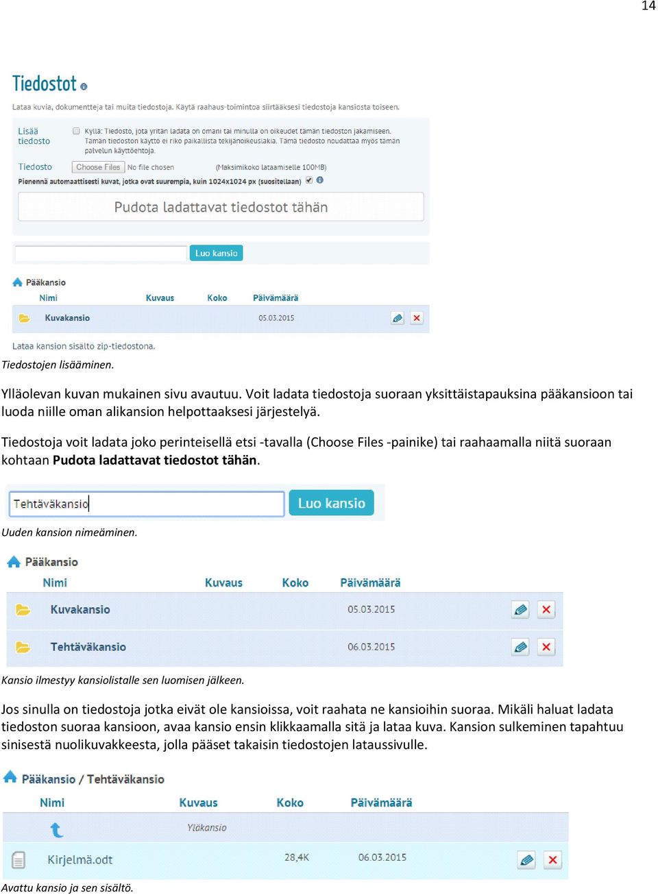 Tiedostoja voit ladata joko perinteisellä etsi -tavalla (Choose Files -painike) tai raahaamalla niitä suoraan kohtaan Pudota ladattavat tiedostot tähän. Uuden kansion nimeäminen.