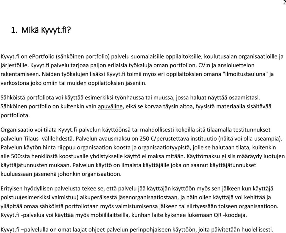 Sähköistä portfoliota voi käyttää esimerkiksi työnhaussa tai muussa, jossa haluat näyttää osaamistasi.