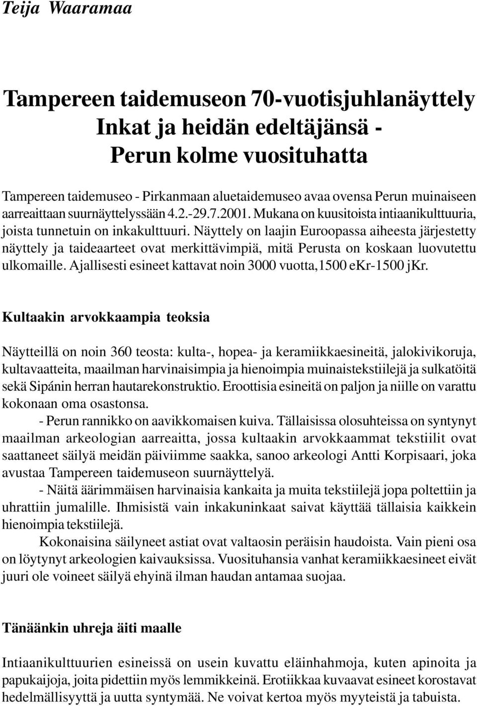 Näyttely on laajin Euroopassa aiheesta järjestetty näyttely ja taideaarteet ovat merkittävimpiä, mitä Perusta on koskaan luovutettu ulkomaille.