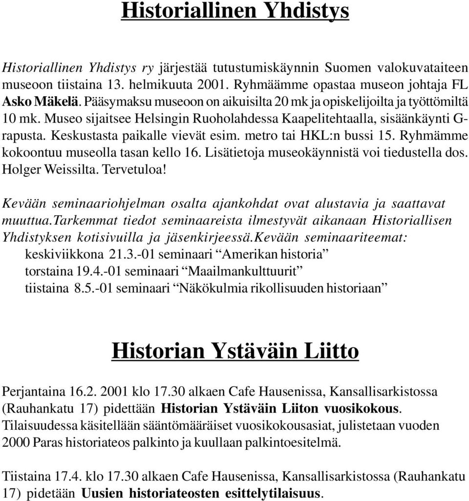 metro tai HKL:n bussi 15. Ryhmämme kokoontuu museolla tasan kello 16. Lisätietoja museokäynnistä voi tiedustella dos. Holger Weissilta. Tervetuloa!