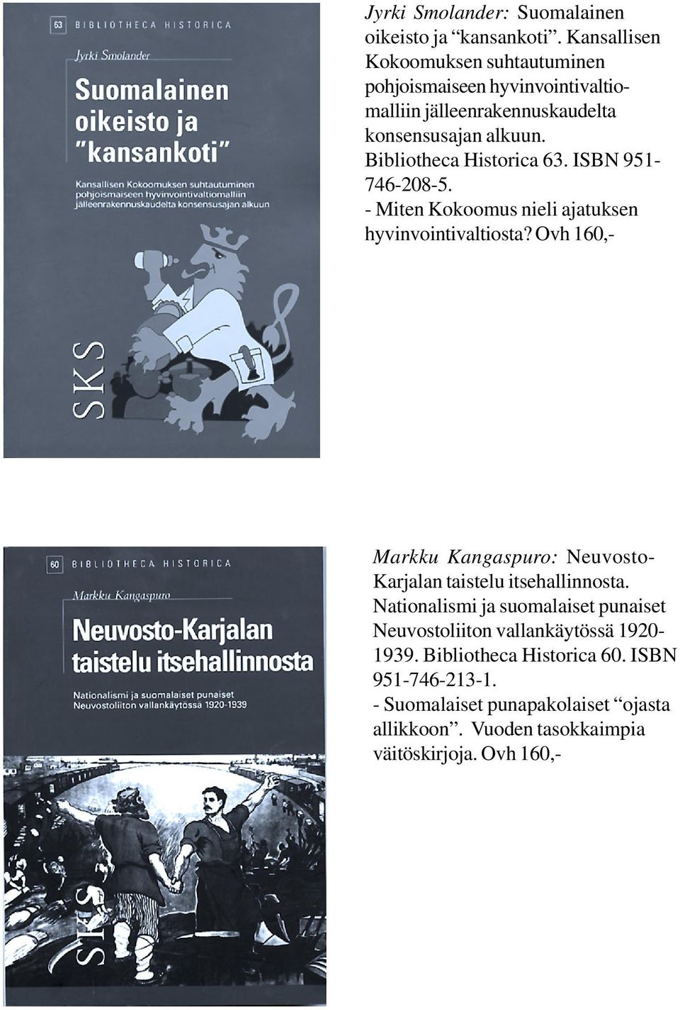 Bibliotheca Historica 63. ISBN 951-746-208-5. - Miten Kokoomus nieli ajatuksen hyvinvointivaltiosta?