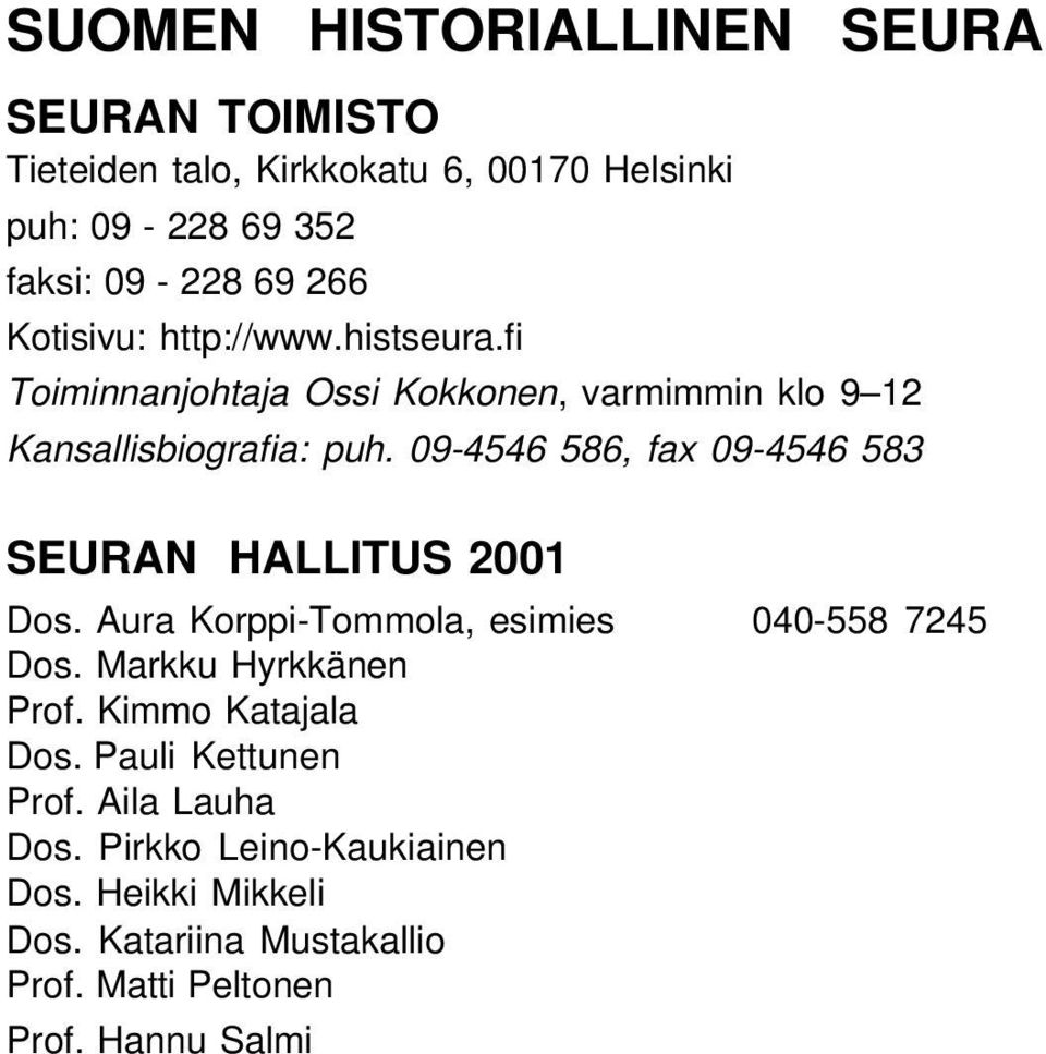 09-4546 586, fax 09-4546 583 SEURAN HALLITUS 2001 Dos. Aura Korppi-Tommola, esimies 040-558 7245 Dos. Markku Hyrkkänen Prof.