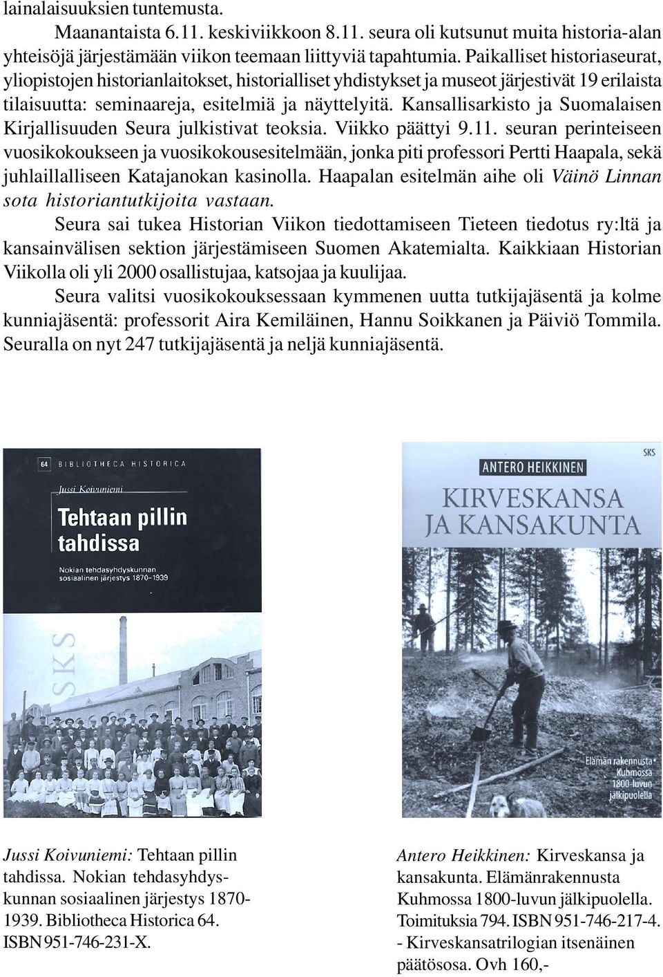 Kansallisarkisto ja Suomalaisen Kirjallisuuden Seura julkistivat teoksia. Viikko päättyi 9.11.