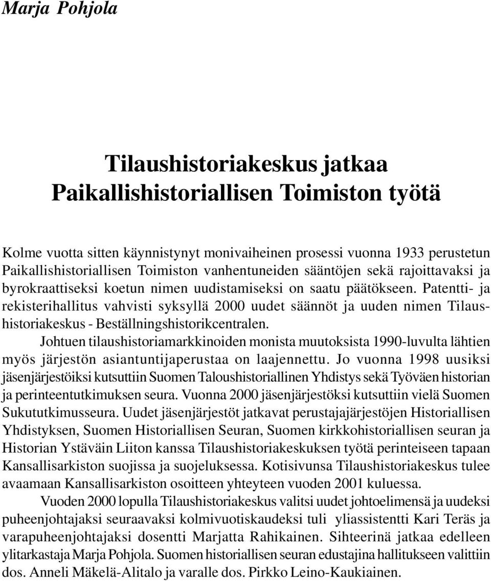 Patentti- ja rekisterihallitus vahvisti syksyllä 2000 uudet säännöt ja uuden nimen Tilaushistoriakeskus - Beställningshistorikcentralen.