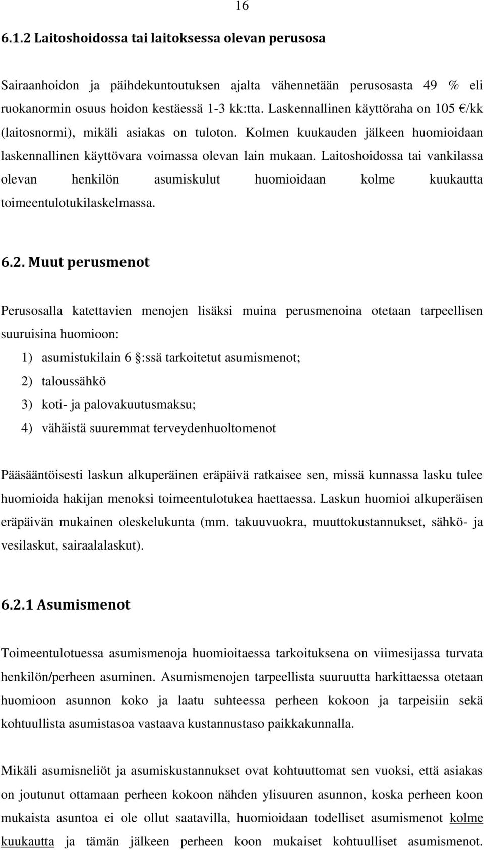 Laitoshoidossa tai vankilassa olevan henkilön asumiskulut huomioidaan kolme kuukautta toimeentulotukilaskelmassa. 6.2.