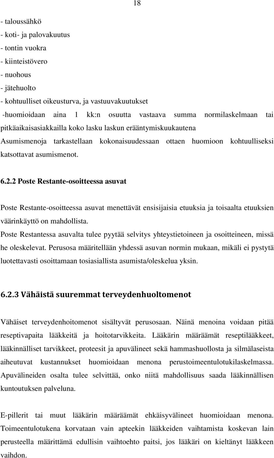 2 Poste Restante-osoitteessa asuvat Poste Restante-osoitteessa asuvat menettävät ensisijaisia etuuksia ja toisaalta etuuksien väärinkäyttö on mahdollista.