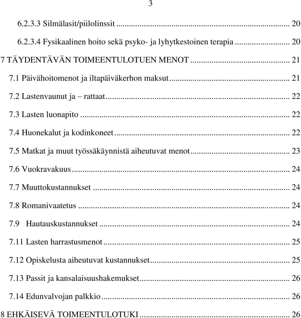 .. 23 7.6 Vuokravakuus... 24 7.7 Muuttokustannukset... 24 7.8 Romanivaatetus... 24 7.9 Hautauskustannukset... 24 7.11 Lasten harrastusmenot... 25 7.