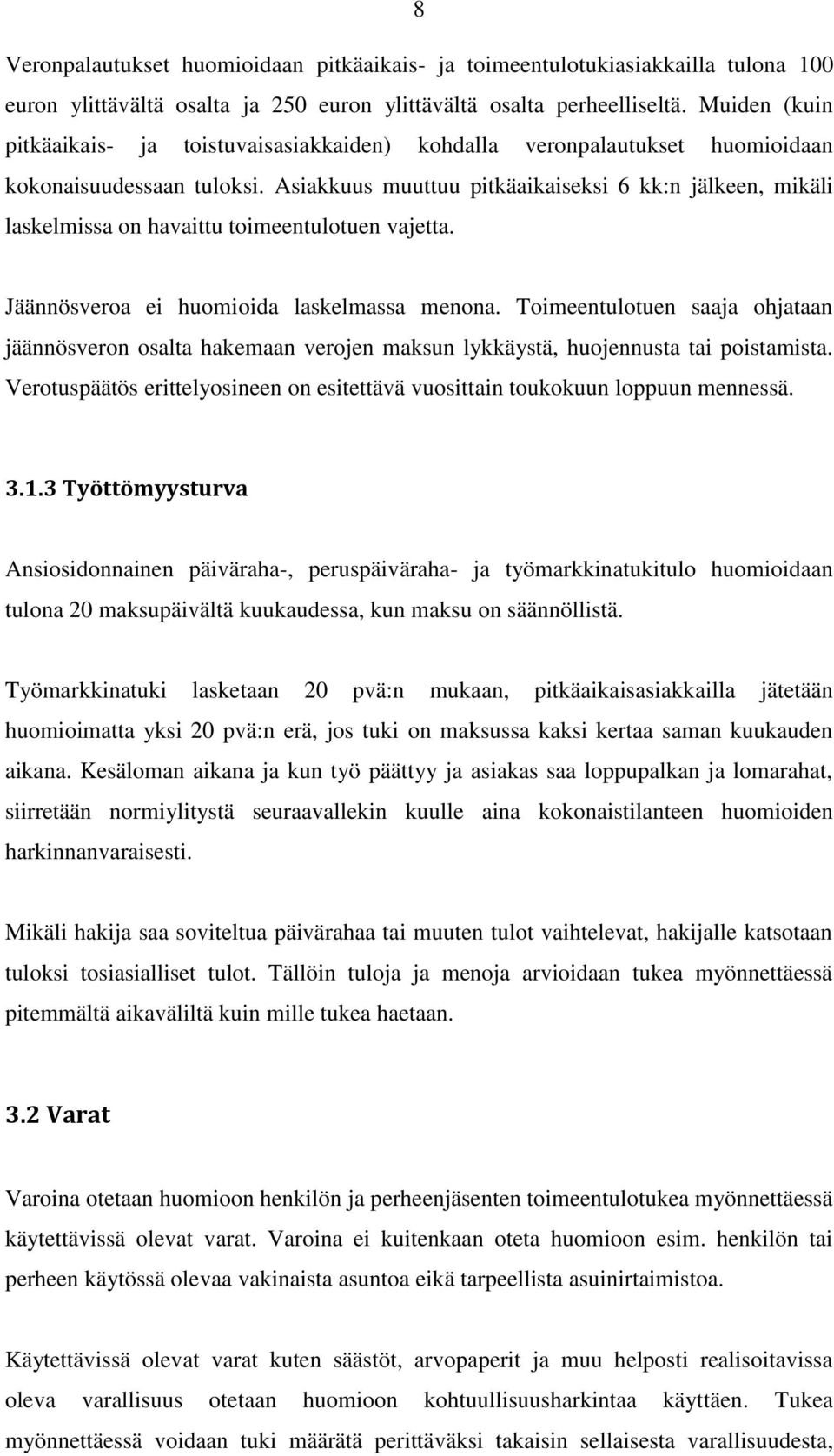 Asiakkuus muuttuu pitkäaikaiseksi 6 kk:n jälkeen, mikäli laskelmissa on havaittu toimeentulotuen vajetta. Jäännösveroa ei huomioida laskelmassa menona.