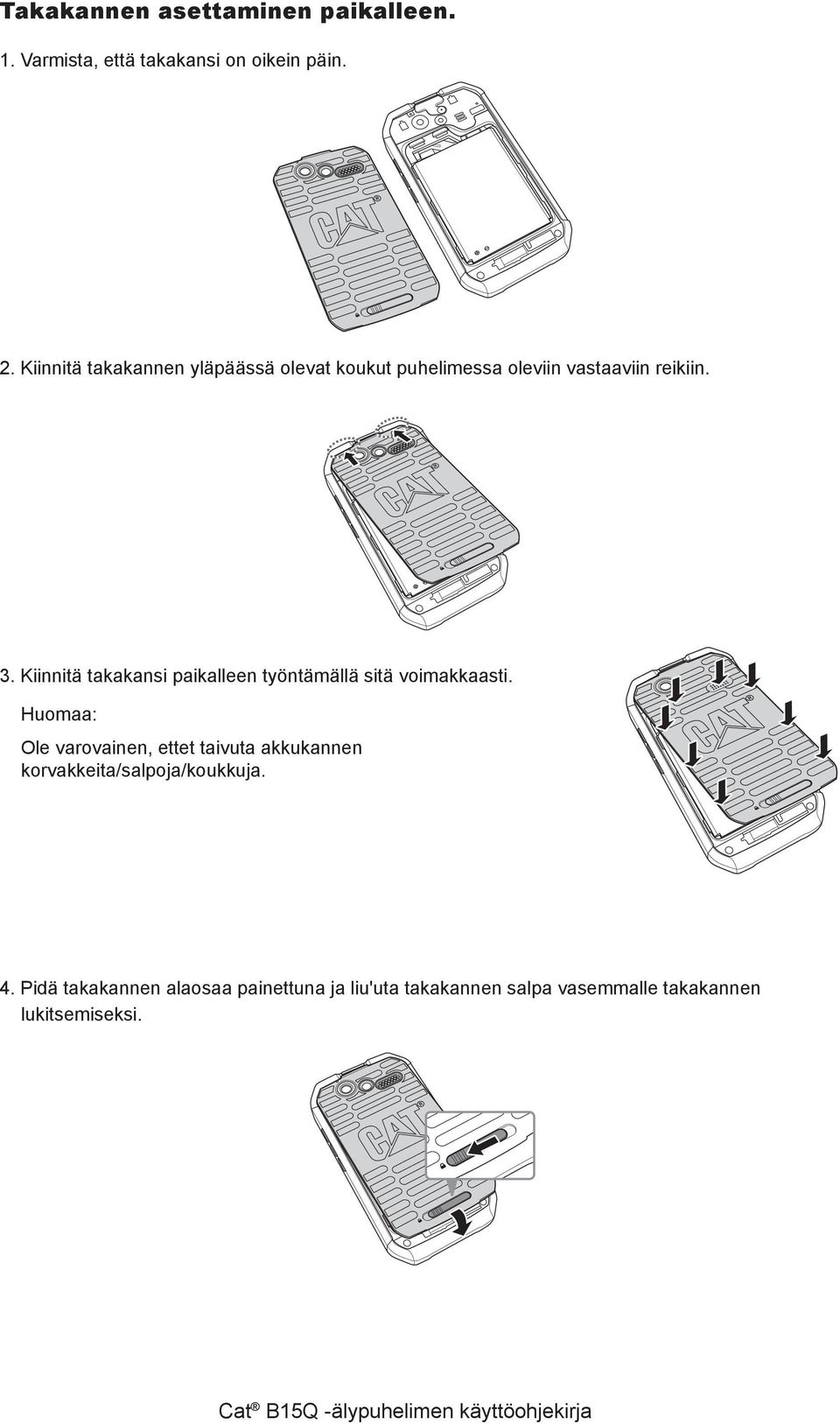 Kiinnitä takakansi paikalleen työntämällä sitä voimakkaasti.