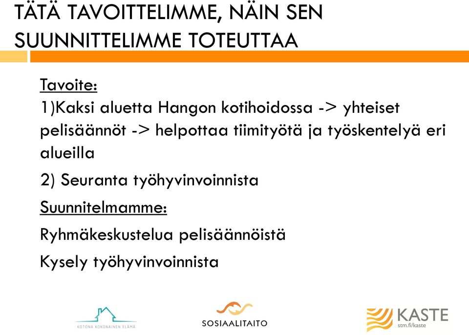 helpottaa tiimityötä ja työskentelyä eri alueilla 2) Seuranta