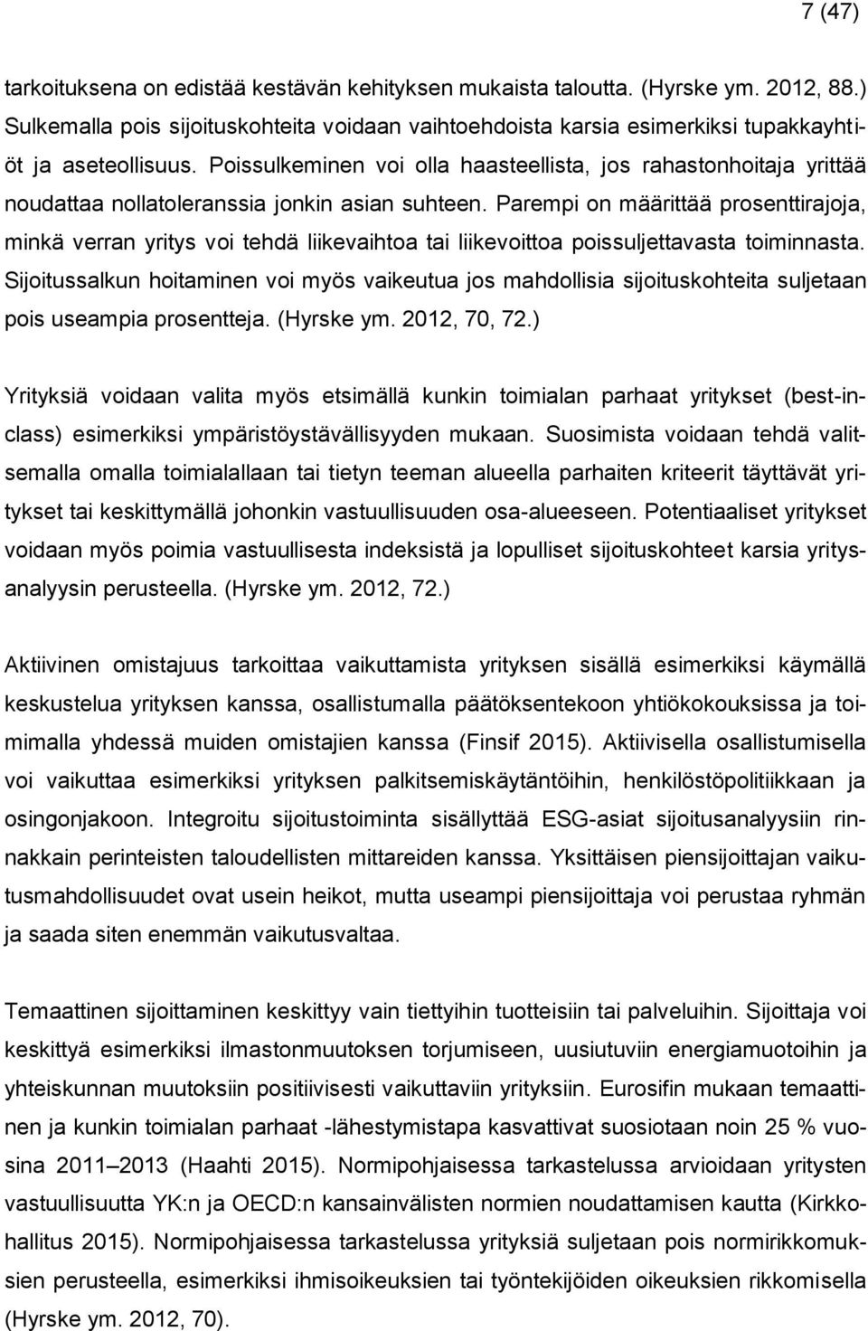 Parempi on määrittää prosenttirajoja, minkä verran yritys voi tehdä liikevaihtoa tai liikevoittoa poissuljettavasta toiminnasta.